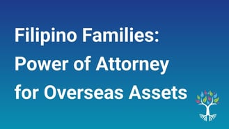 Filipino Families: Power of Attorney for Overseas Assets